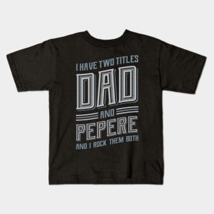 I have Two Titles Dad and Pepere Kids T-Shirt